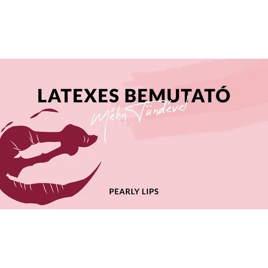 Pearly Lips - Méhn Tünde - Latexes bemutató